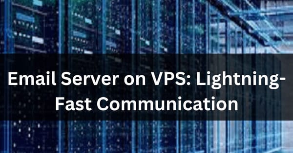 Email Server on VPS: Lightning-Fast Communication 2024