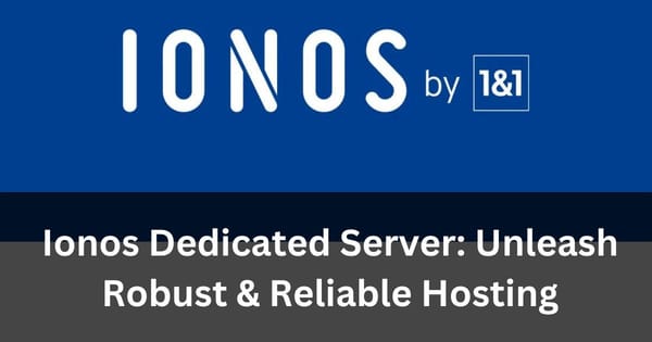 Ionos Dedicated Server: Unleash Robust & Reliable Hosting 2024